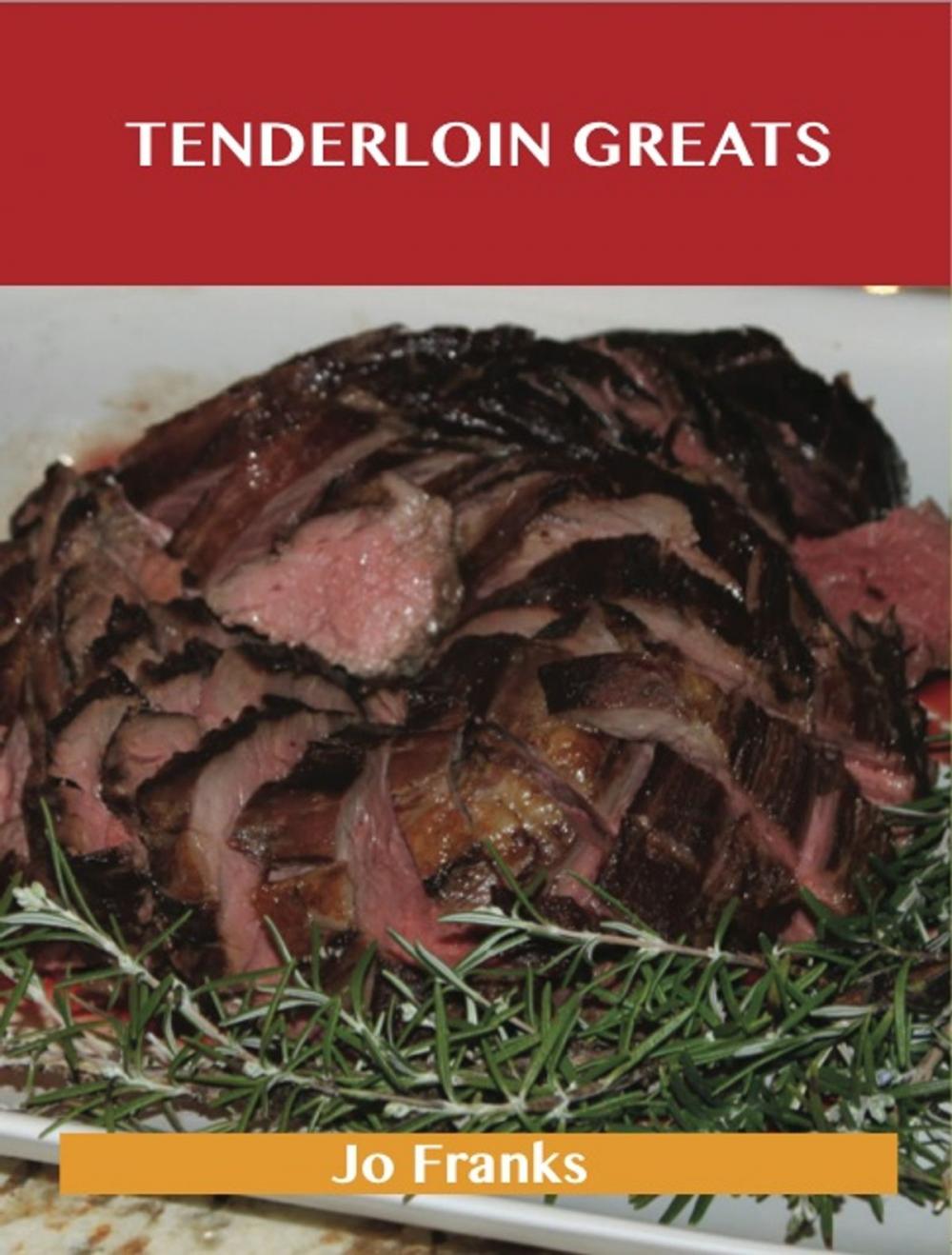 Big bigCover of Tenderloin Greats: Delicious Tenderloin Recipes, The Top 71 Tenderloin Recipes