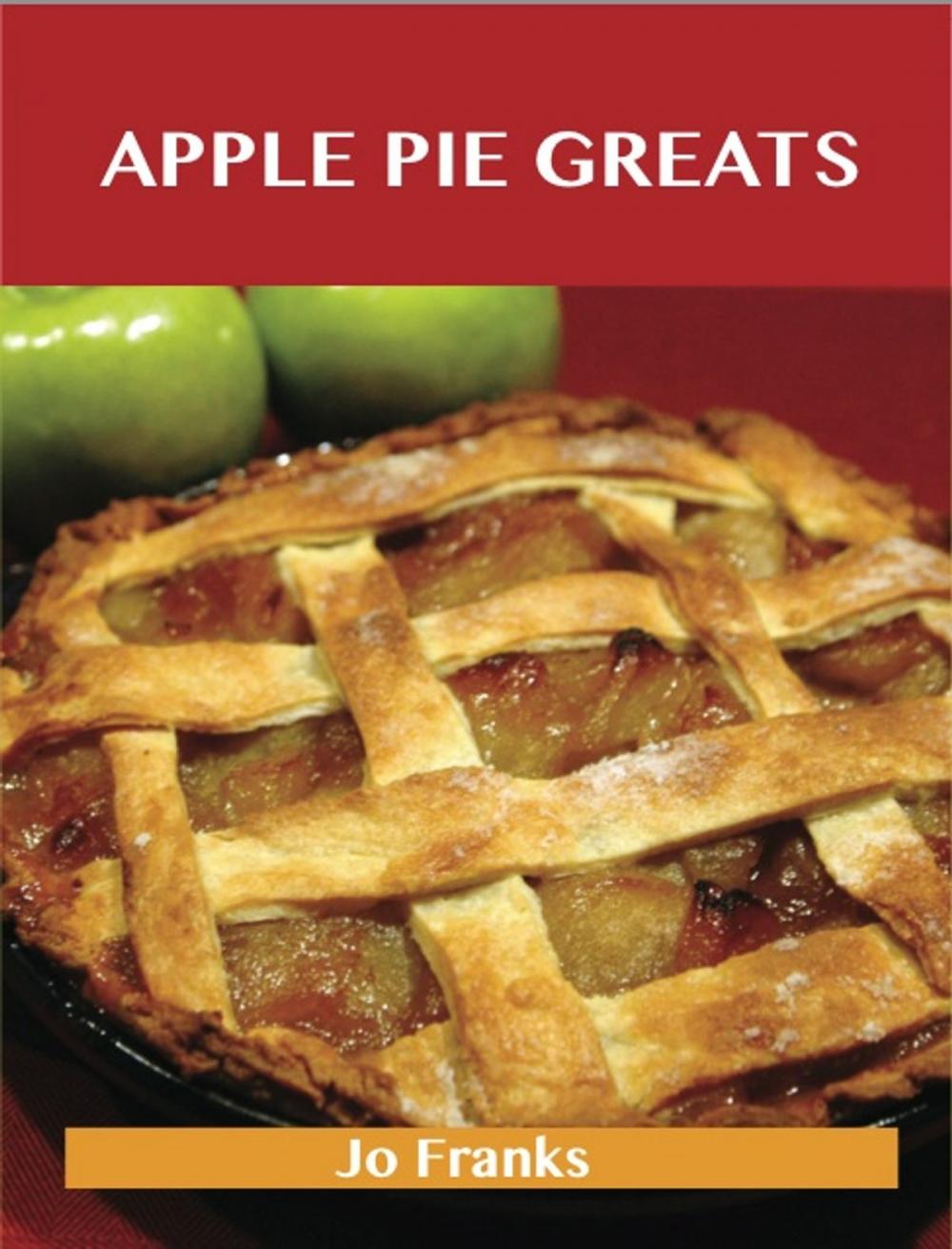 Big bigCover of Apple Pie Greats: Delicious Apple Pie Recipes, The Top 68 Apple Pie Recipes