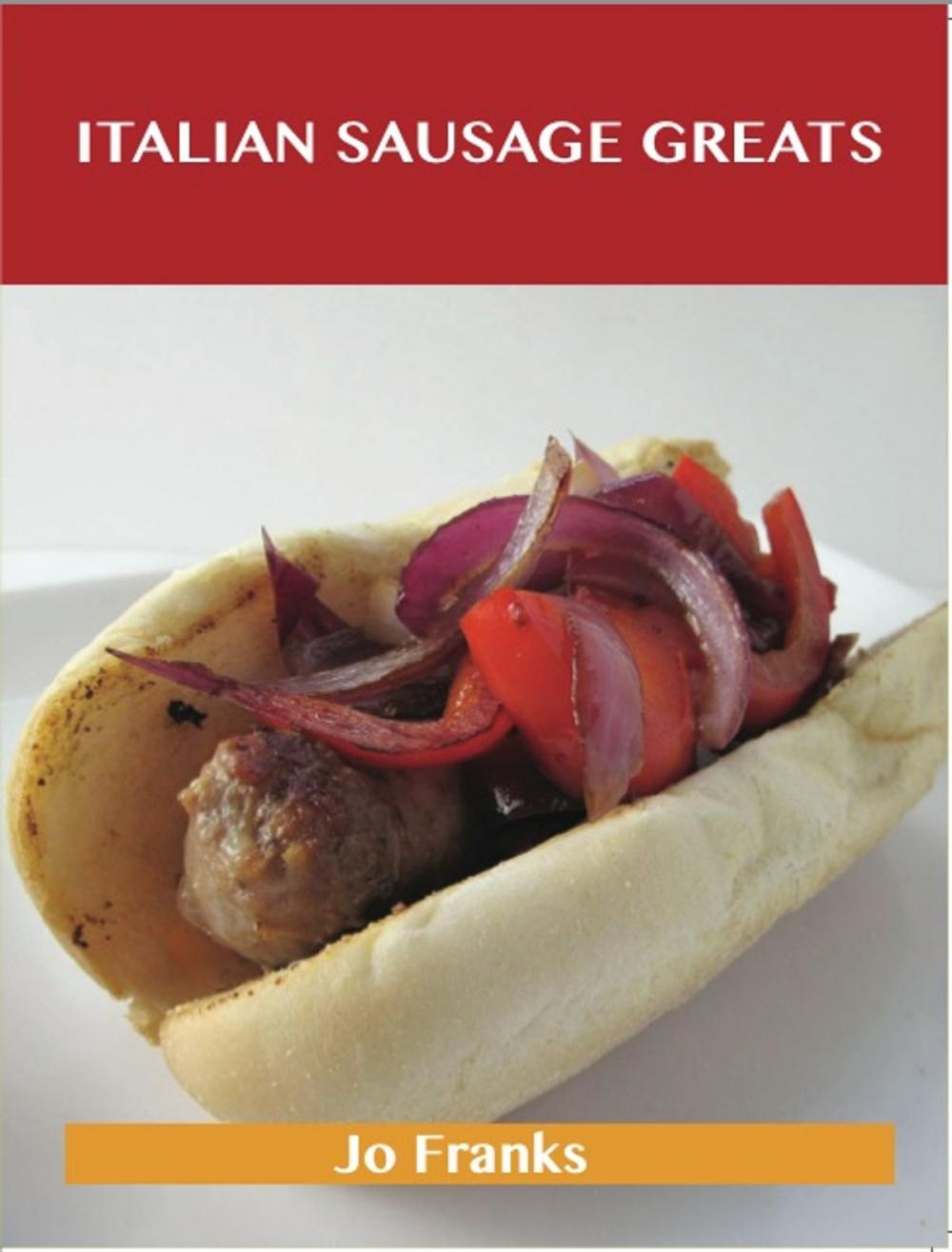 Big bigCover of Italian Sausage Greats: Delicious Italian Sausage Recipes, The Top 62 Italian Sausage Recipes