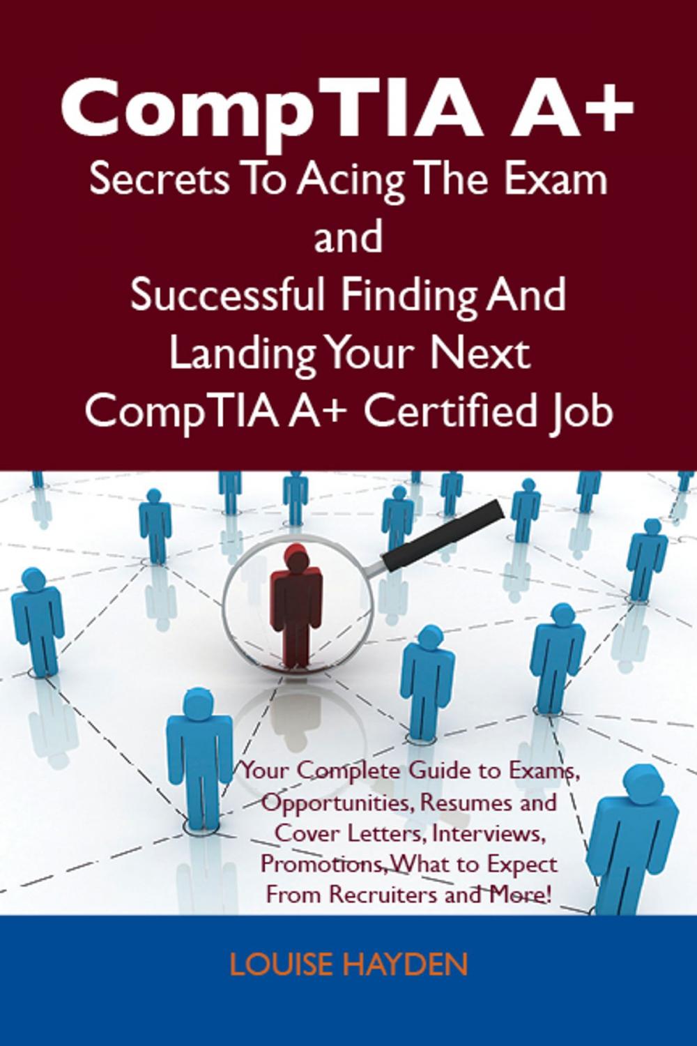 Big bigCover of CompTIA A+ Secrets To Acing The Exam and Successful Finding And Landing Your Next CompTIA A+ Certified Job