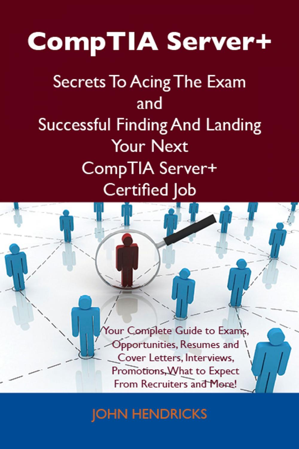 Big bigCover of CompTIA Server+ Secrets To Acing The Exam and Successful Finding And Landing Your Next CompTIA Server+ Certified Job