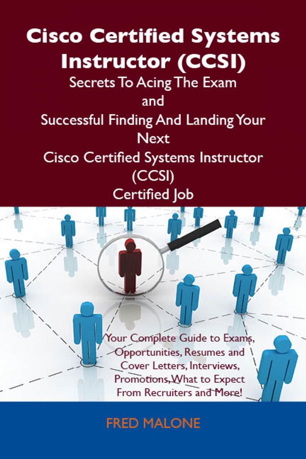 Big bigCover of Cisco Certified Systems Instructor (CCSI) Secrets To Acing The Exam and Successful Finding And Landing Your Next Cisco Certified Systems Instructor (CCSI) Certified Job