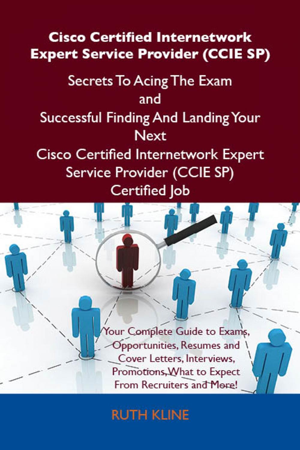 Big bigCover of Cisco Certified Internetwork Expert Service Provider (CCIE SP) Secrets To Acing The Exam and Successful Finding And Landing Your Next Cisco Certified Internetwork Expert Service Provider (CCIE SP) Certified Job