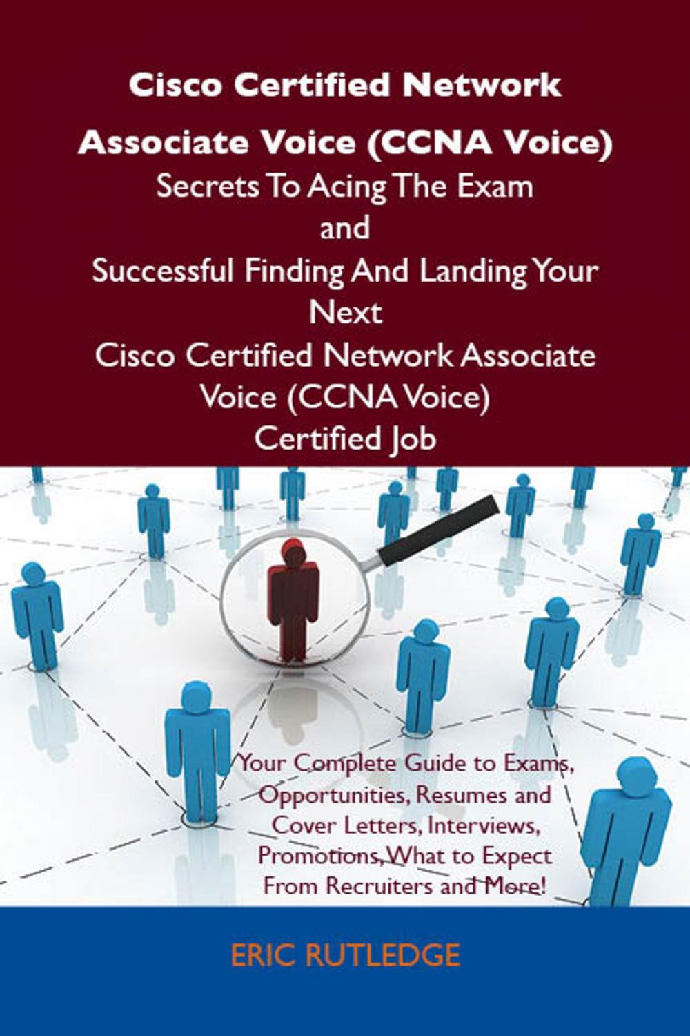 Big bigCover of Cisco Certified Network Associate Voice (CCNA Voice) Secrets To Acing The Exam and Successful Finding And Landing Your Next Cisco Certified Network Associate Voice (CCNA Voice) Certified Job