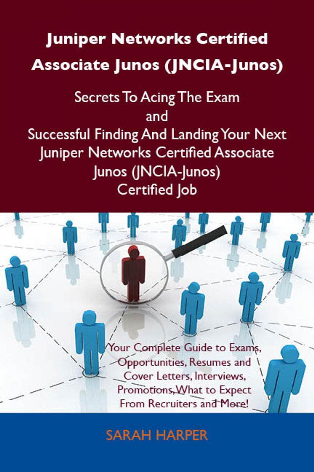 Big bigCover of Juniper Networks Certified Associate Junos (JNCIA-Junos) Secrets To Acing The Exam and Successful Finding And Landing Your Next Juniper Networks Certified Associate Junos (JNCIA-Junos) Certified Job