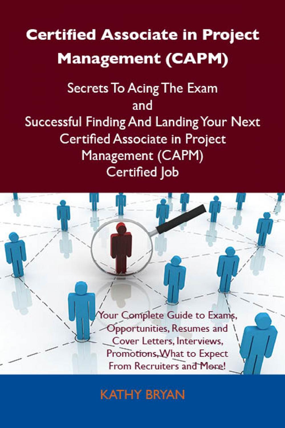 Big bigCover of Certified Associate in Project Management (CAPM) Secrets To Acing The Exam and Successful Finding And Landing Your Next Certified Associate in Project Management (CAPM) Certified Job