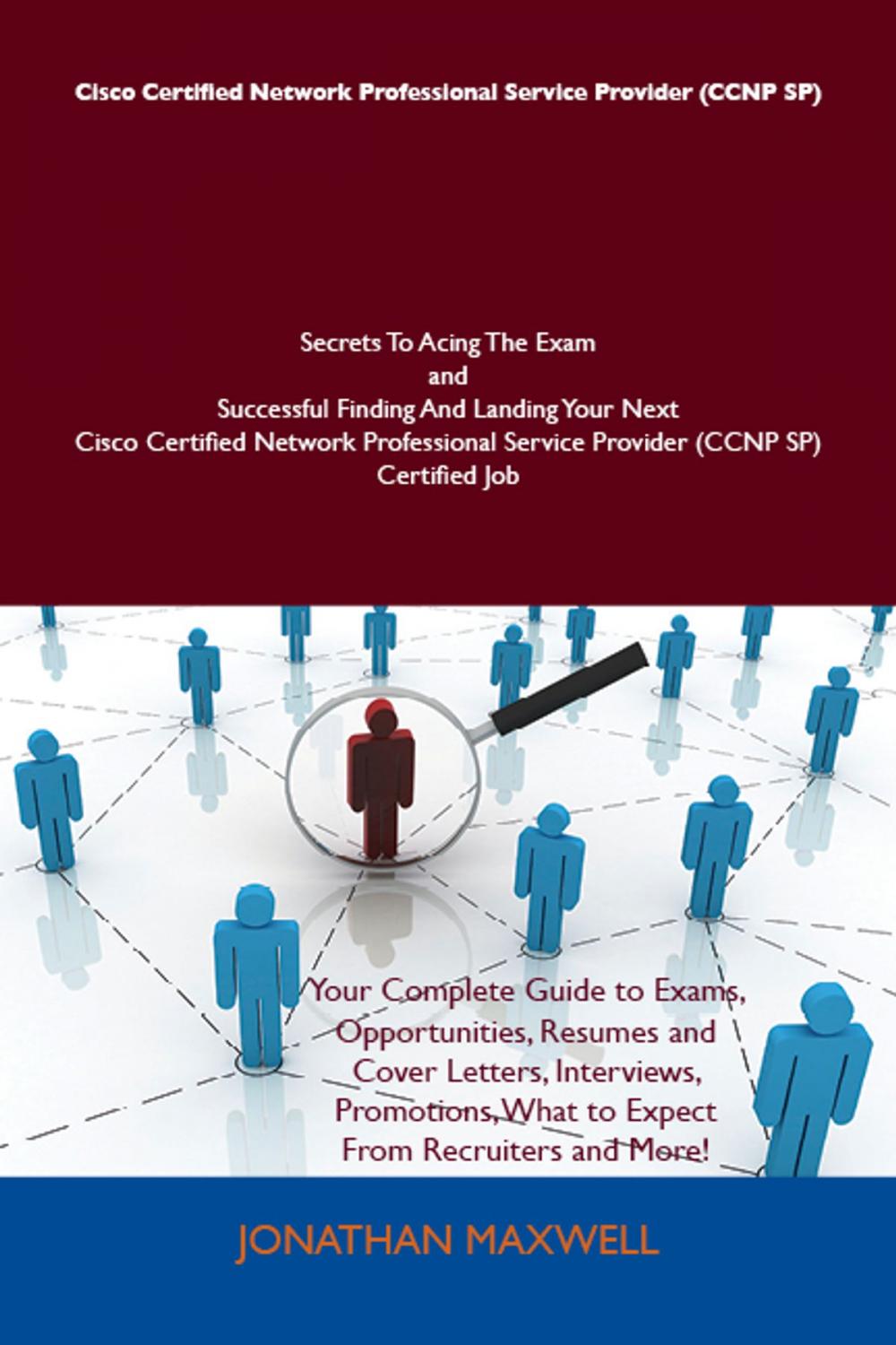 Big bigCover of Cisco Certified Network Professional Service Provider (CCNP SP) Secrets To Acing The Exam and Successful Finding And Landing Your Next Cisco Certified Network Professional Service Provider (CCNP SP) Certified Job