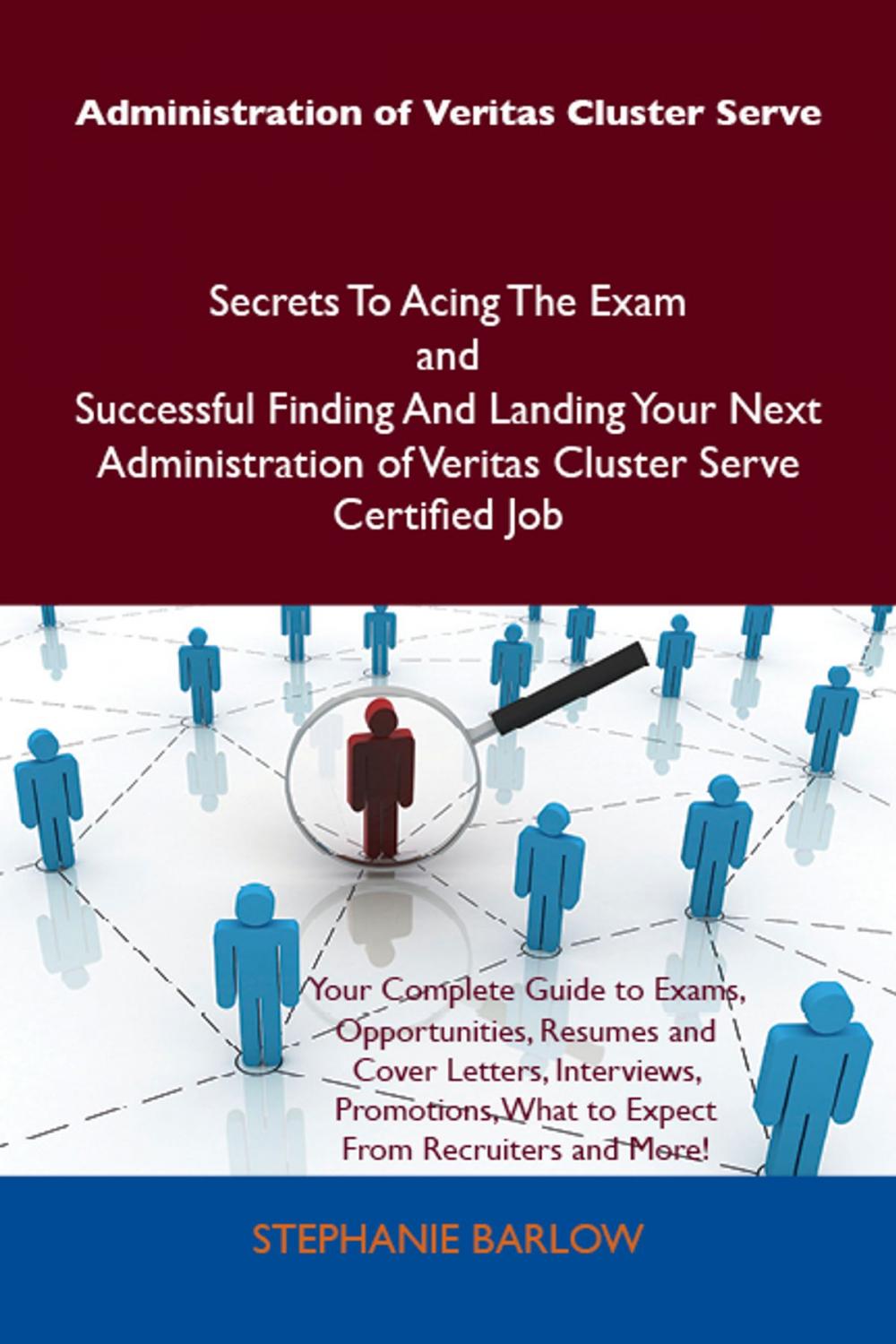 Big bigCover of Administration of Veritas Cluster Serve Secrets To Acing The Exam and Successful Finding And Landing Your Next Administration of Veritas Cluster Serve Certified Job