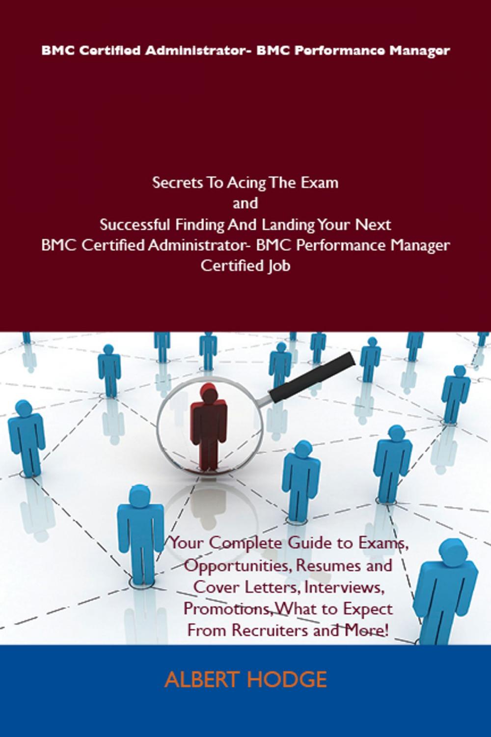 Big bigCover of BMC Certified Administrator- BMC Performance Manager Secrets To Acing The Exam and Successful Finding And Landing Your Next BMC Certified Administrator- BMC Performance Manager Certified Job