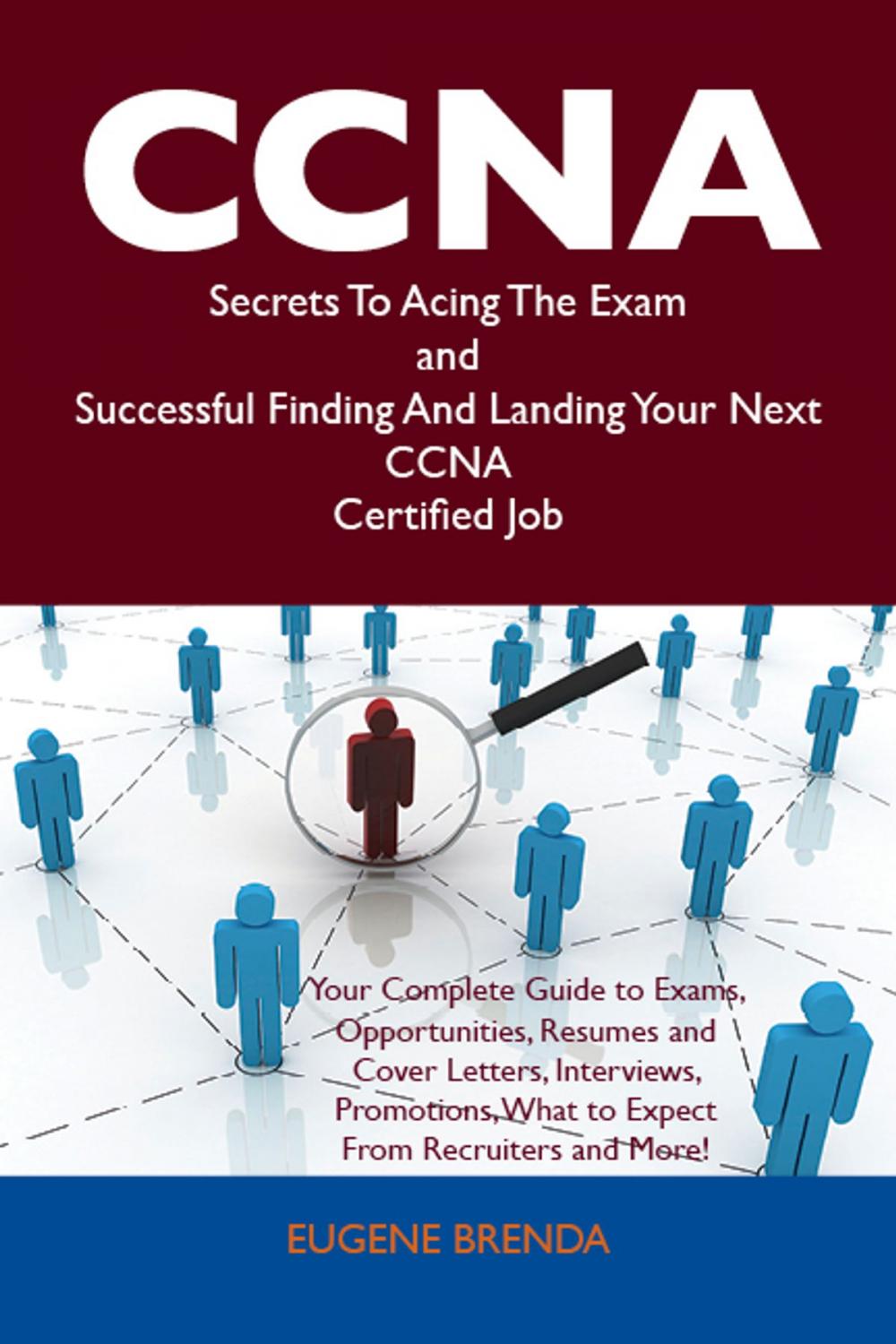 Big bigCover of CCNA Secrets To Acing The Exam and Successful Finding And Landing Your Next CCNA Certified Job