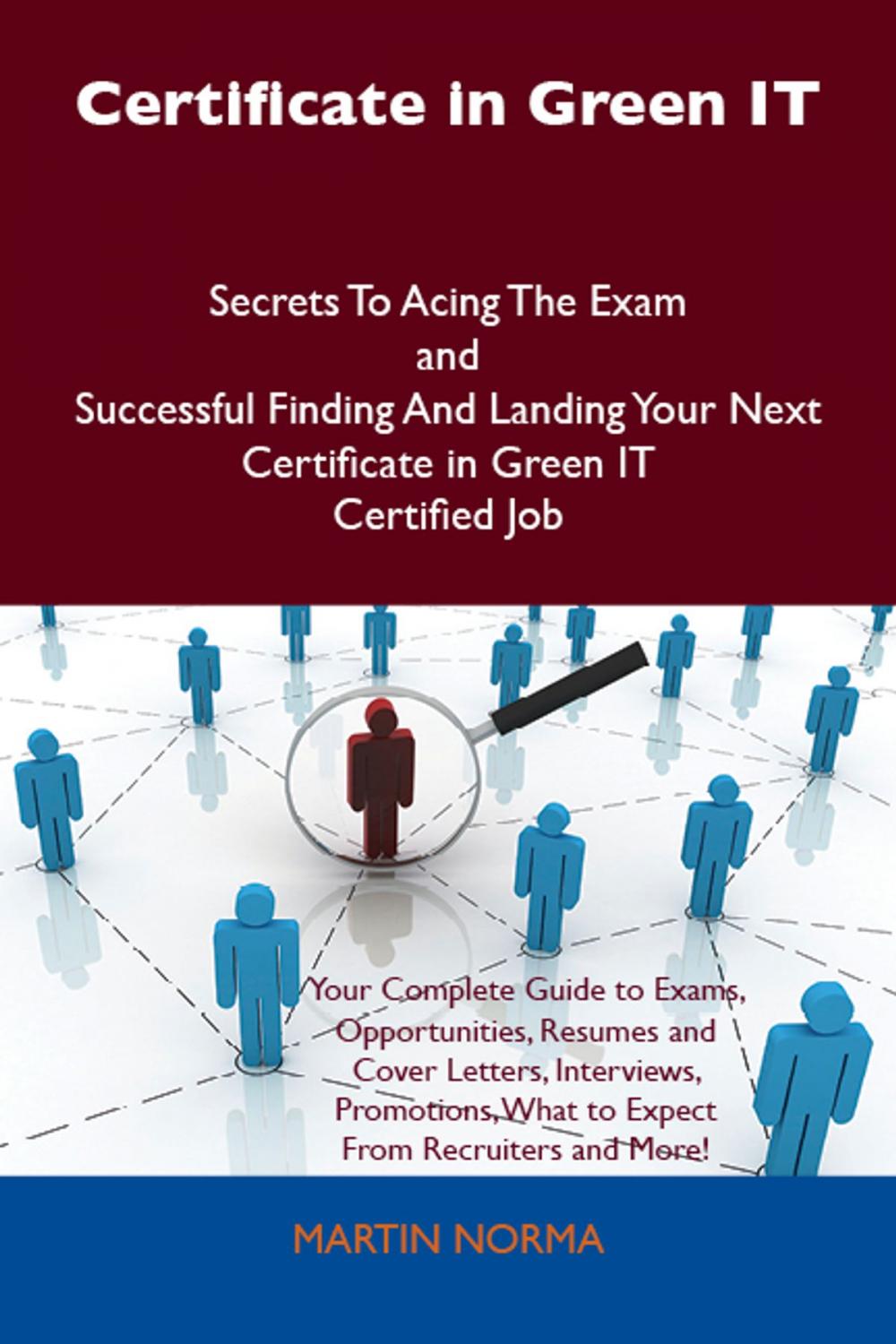 Big bigCover of Certificate in Green IT Secrets To Acing The Exam and Successful Finding And Landing Your Next Certificate in Green IT Certified Job