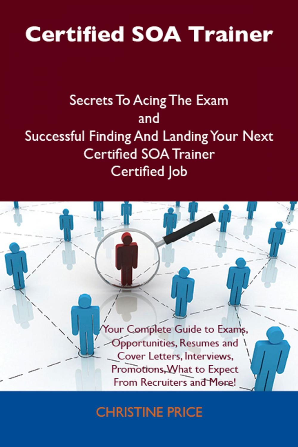 Big bigCover of Certified SOA Trainer Secrets To Acing The Exam and Successful Finding And Landing Your Next Certified SOA Trainer Certified Job