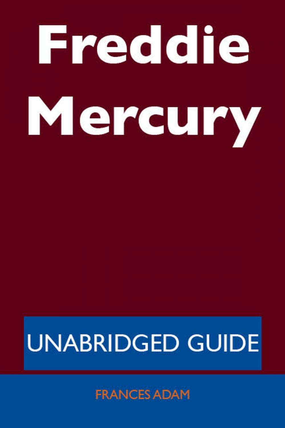 Big bigCover of Freddie Mercury - Unabridged Guide