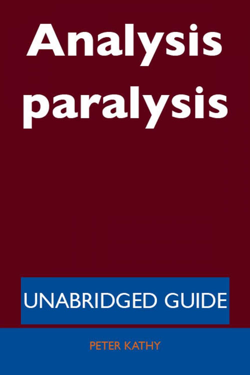 Big bigCover of Analysis paralysis - Unabridged Guide