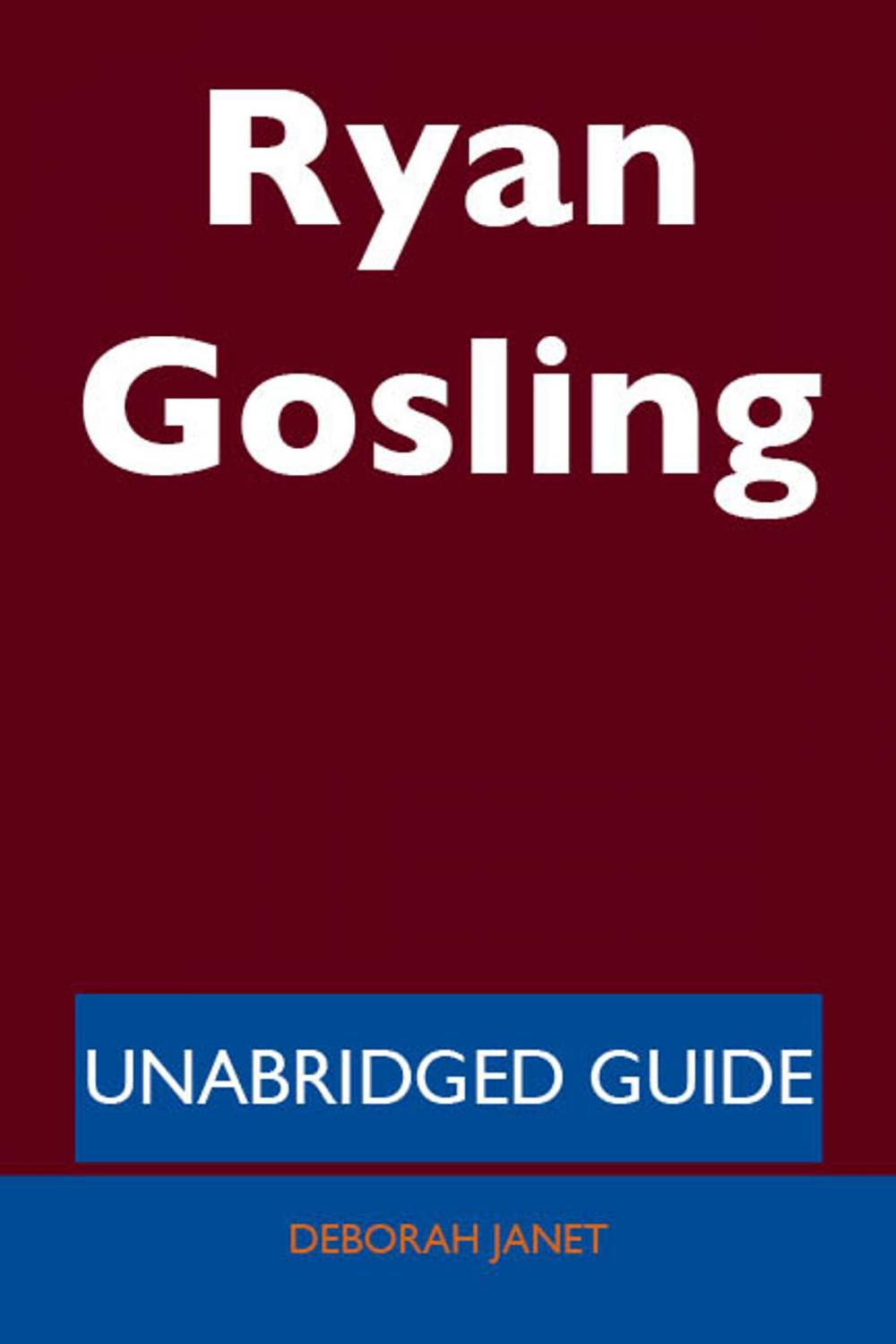 Big bigCover of Ryan Gosling - Unabridged Guide