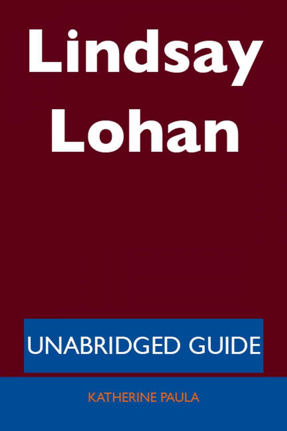 Big bigCover of Lindsay Lohan - Unabridged Guide