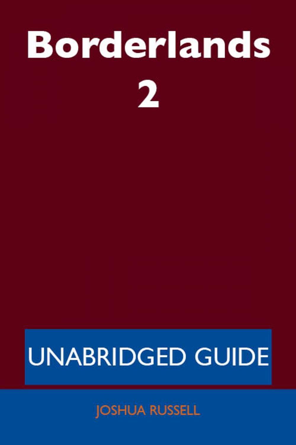 Big bigCover of Borderlands 2 - Unabridged Guide