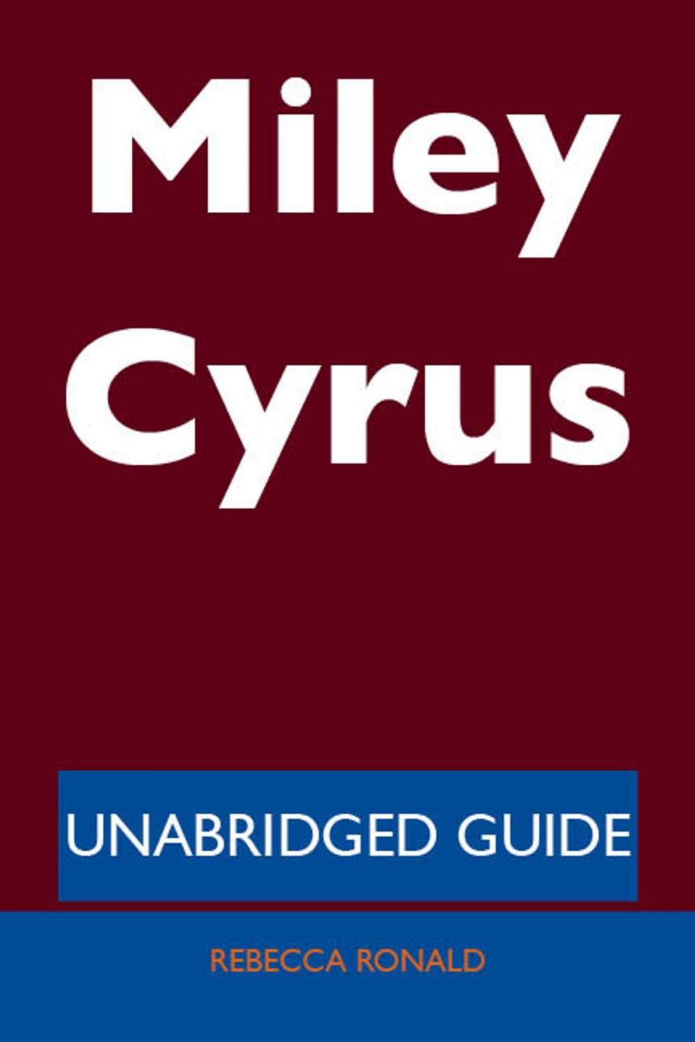 Big bigCover of Miley Cyrus - Unabridged Guide