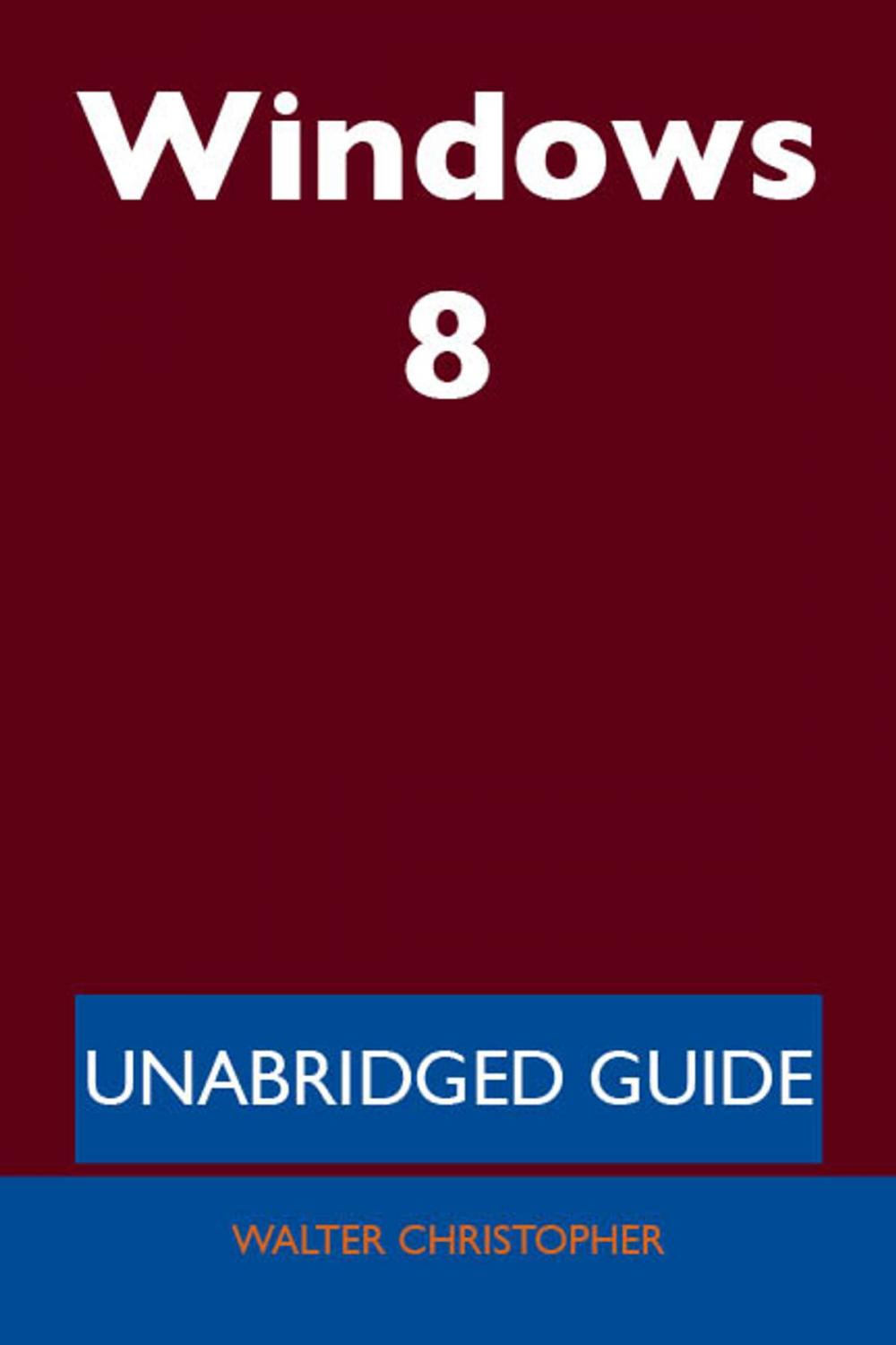 Big bigCover of Windows 8 - Unabridged Guide