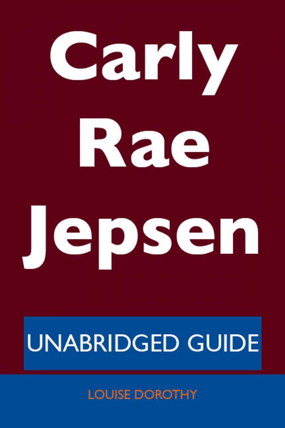 Big bigCover of Carly Rae Jepsen - Unabridged Guide