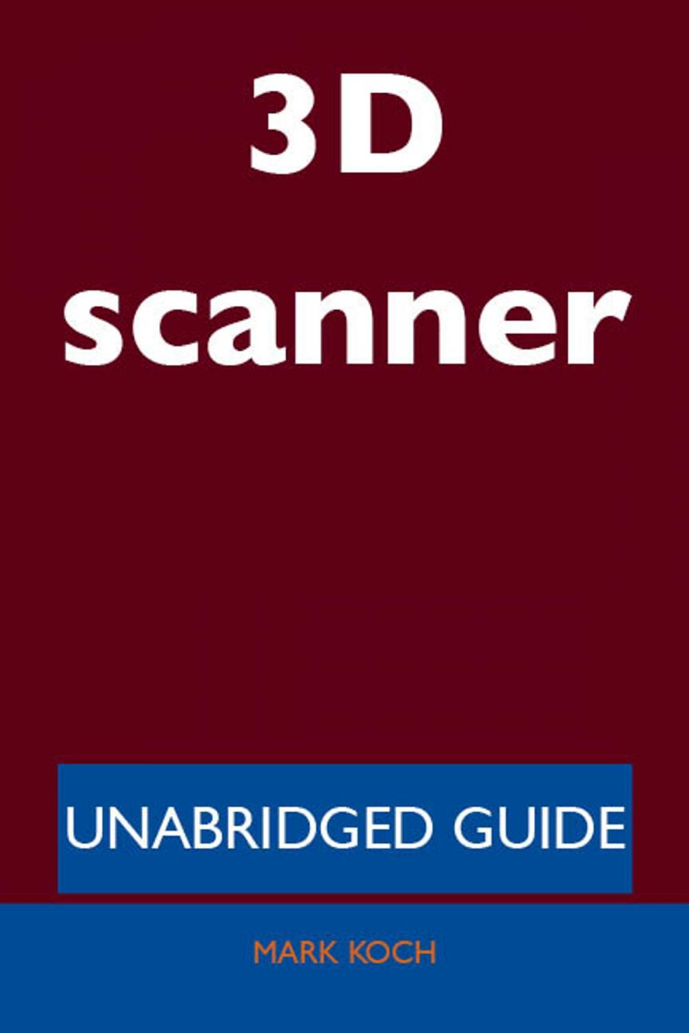 Big bigCover of 3D scanner - Unabridged Guide