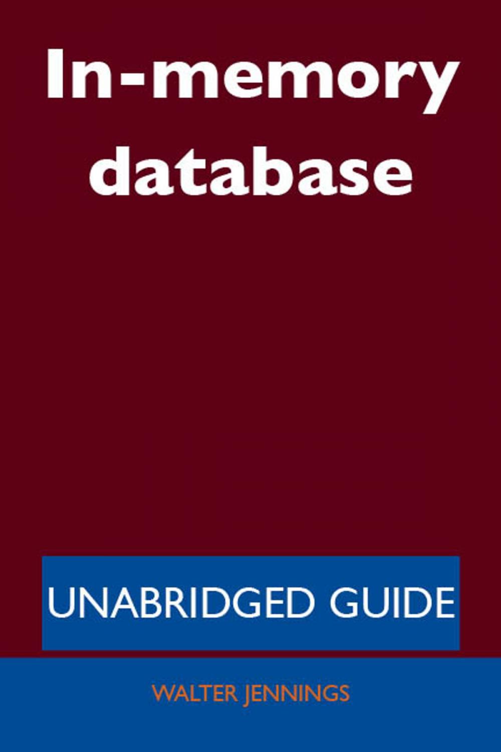 Big bigCover of In-memory database - Unabridged Guide