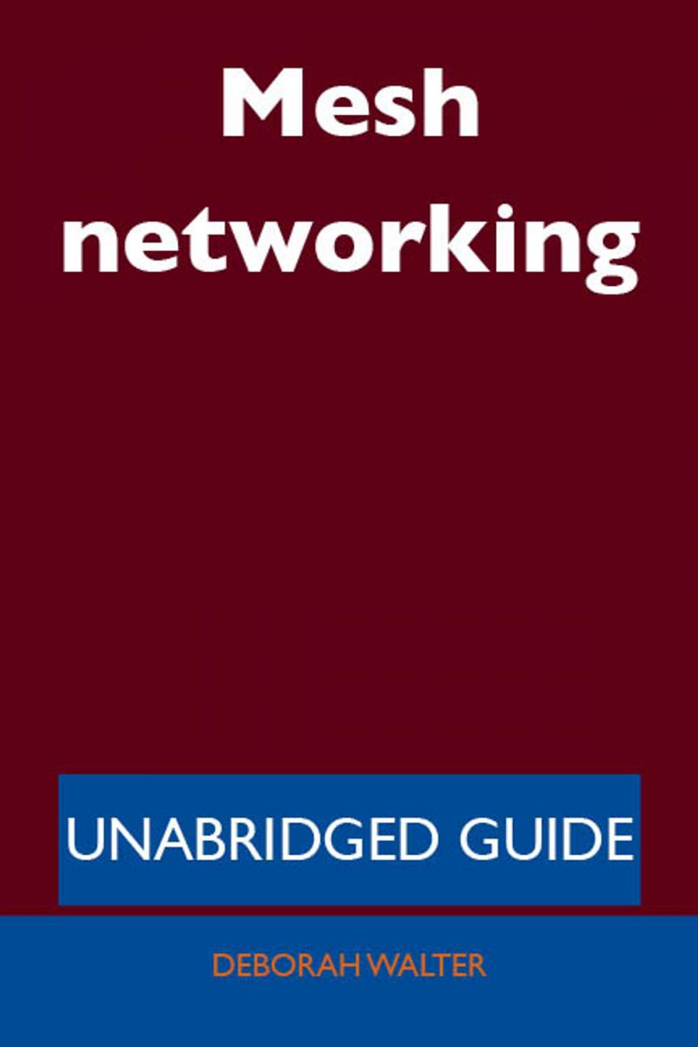 Big bigCover of Mesh networking - Unabridged Guide