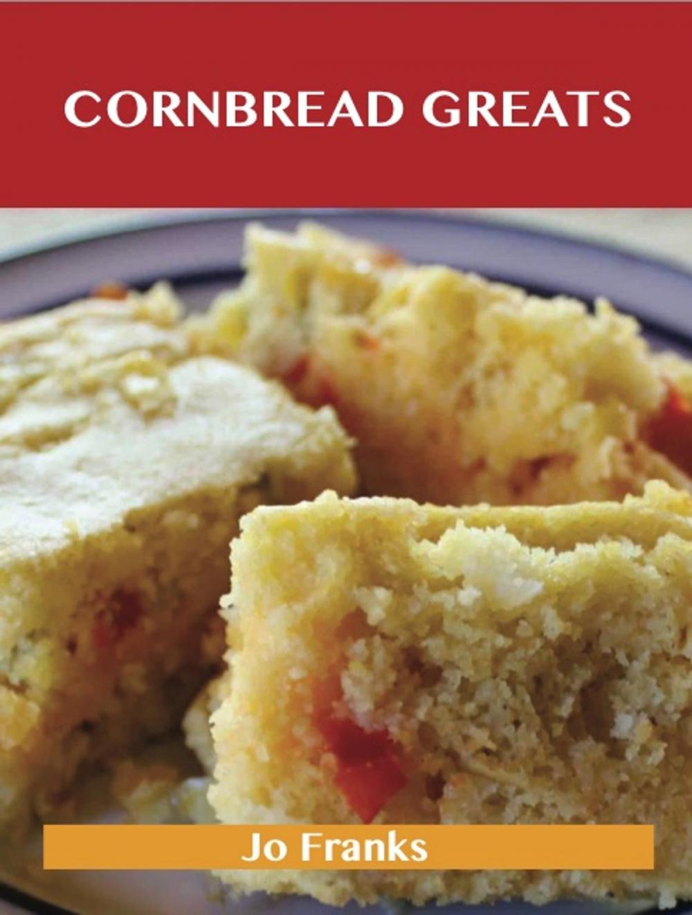 Big bigCover of Cornbread Greats: Delicious Cornbread Recipes, The Top 83 Cornbread Recipes