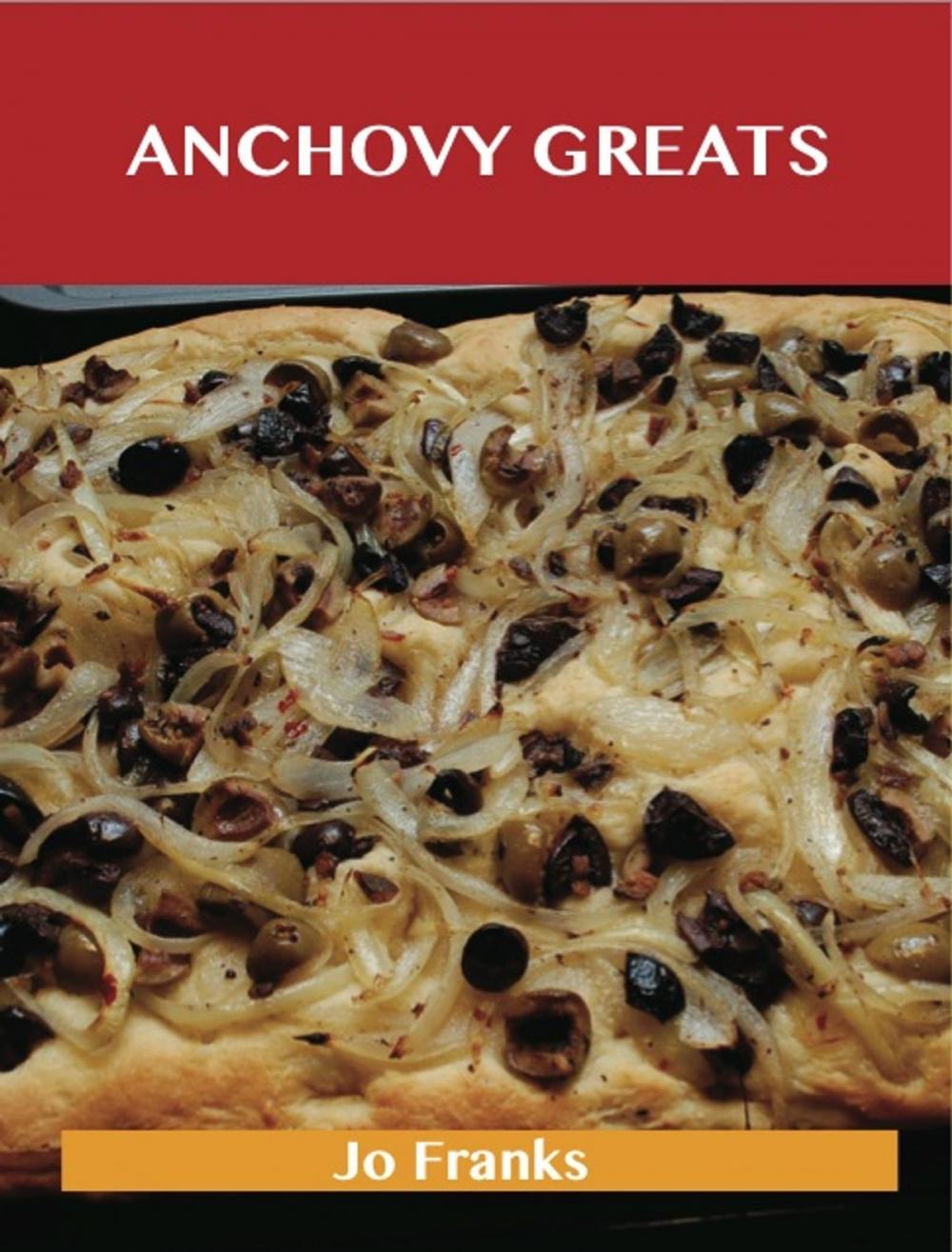 Big bigCover of Anchovy Greats: Delicious Anchovy Recipes, The Top 100 Anchovy Recipes