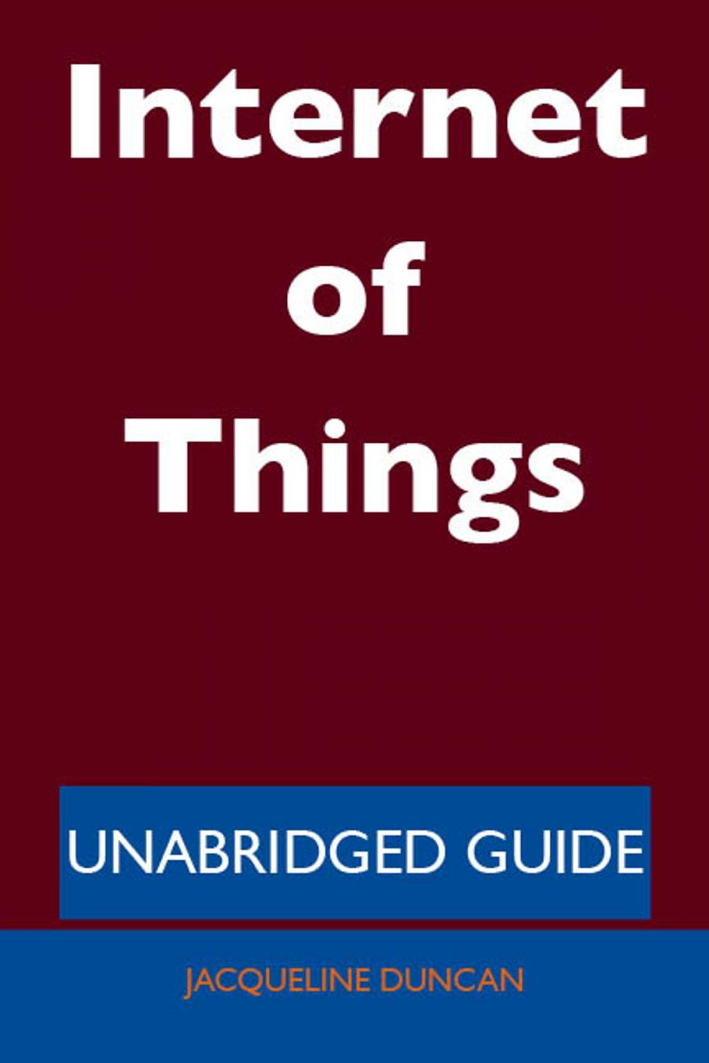 Big bigCover of Internet of Things - Unabridged Guide