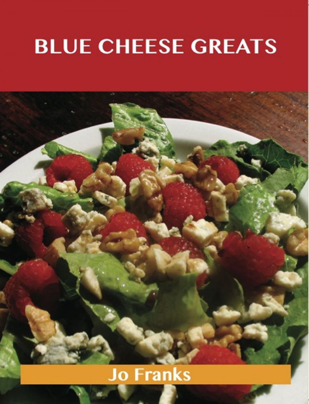 Big bigCover of Blue Cheese Greats: Delicious Blue Cheese Recipes, The Top 54 Blue Cheese Recipes