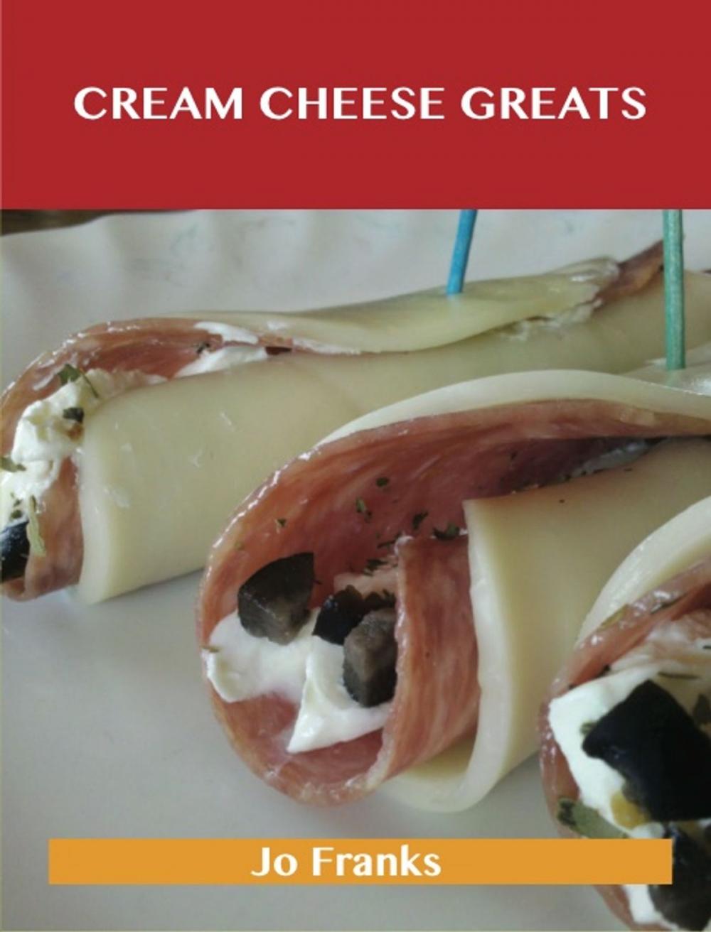 Big bigCover of Cream Cheese Greats: Delicious Cream Cheese Recipes, The Top 88 Cream Cheese Recipes