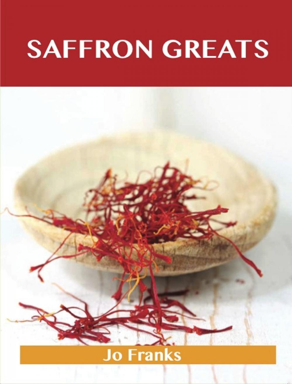 Big bigCover of Saffron Greats: Delicious Saffron Recipes, The Top 99 Saffron Recipes