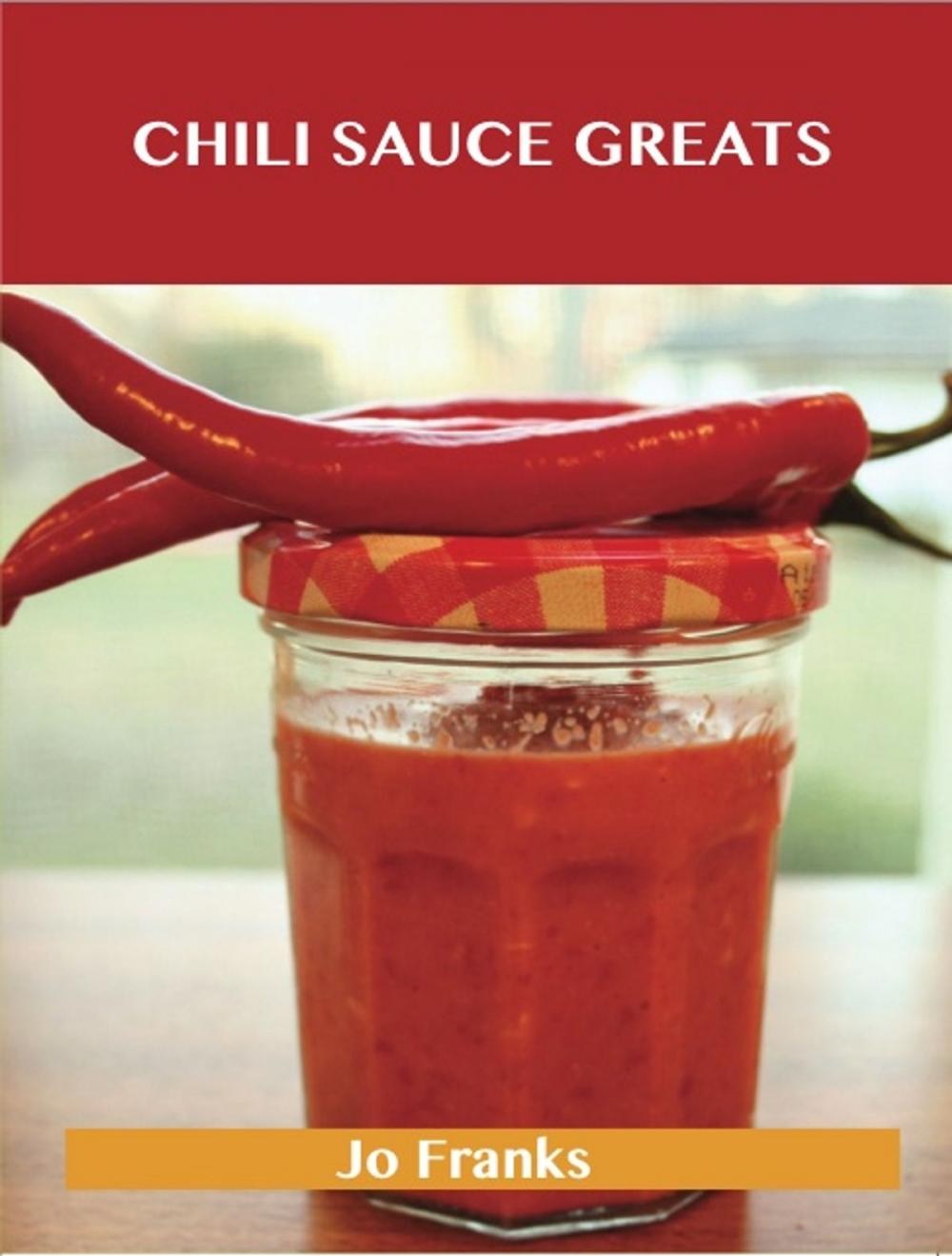 Big bigCover of Chili Sauce Greats: Delicious Chili Sauce Recipes, The Top 88 Chili Sauce Recipes