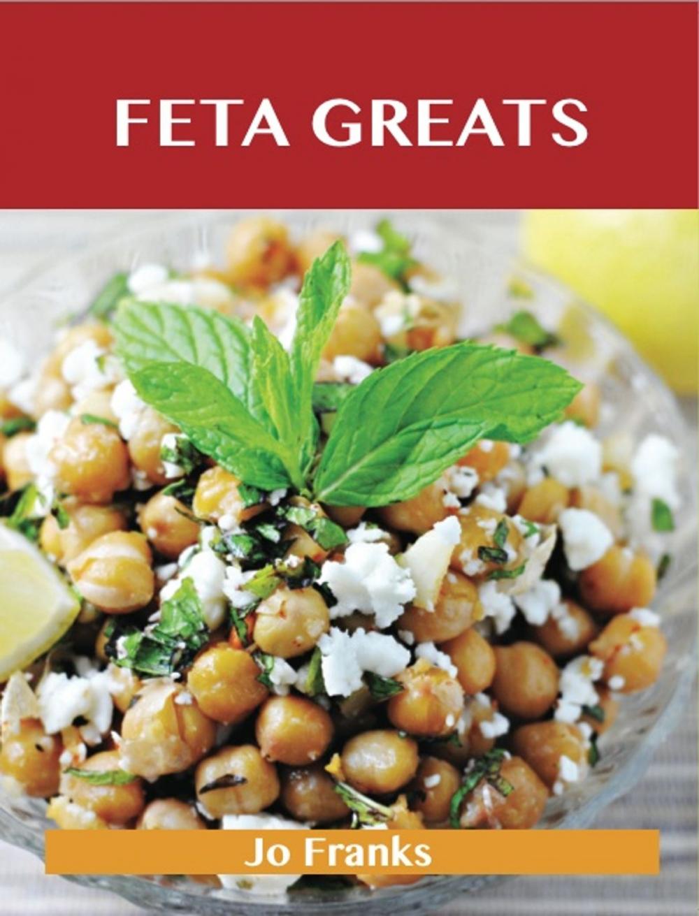 Big bigCover of Feta Greats: Delicious Feta Recipes, The Top 75 Feta Recipes