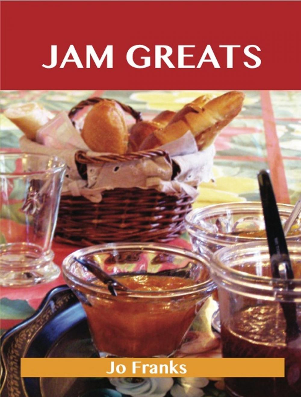 Big bigCover of Jam Greats: Delicious Jam Recipes, The Top 88 Jam Recipes