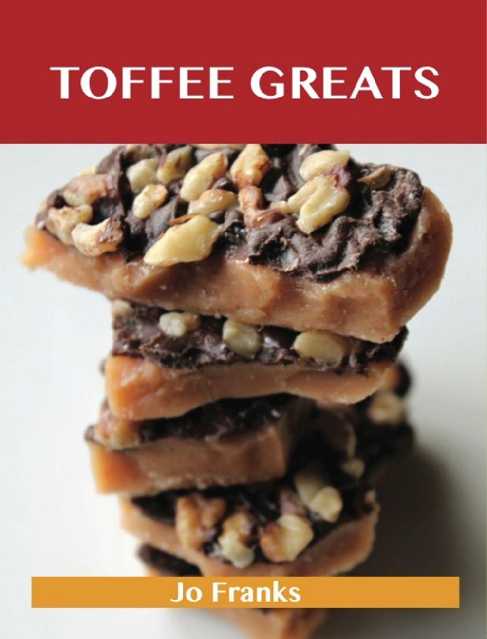 Big bigCover of Toffee Greats: Delicious Toffee Recipes, The Top 72 Toffee Recipes