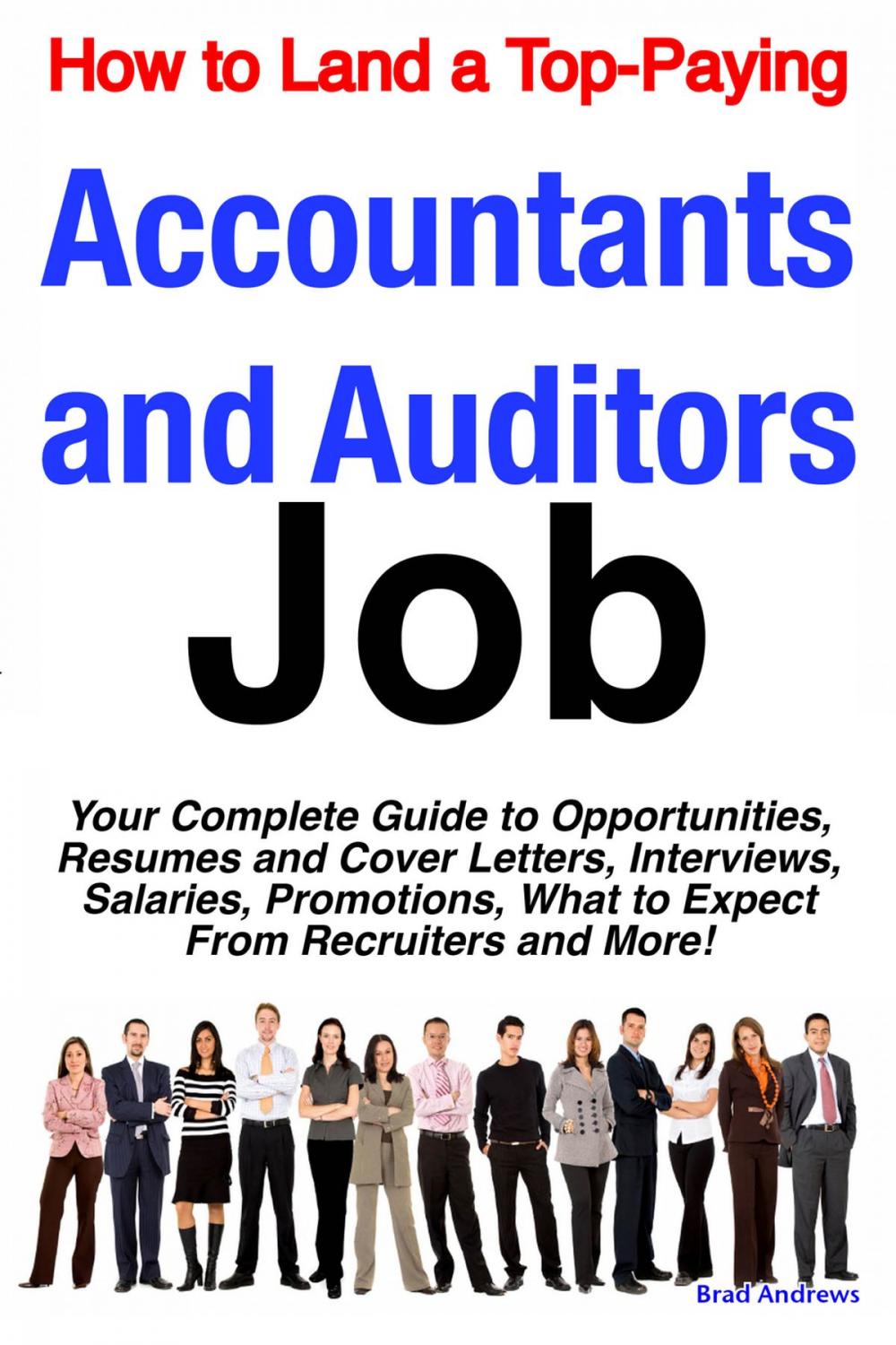 Big bigCover of How to Land a Top-Paying Accountants and Auditors Job: Your Complete Guide to Opportunities, Resumes and Cover Letters, Interviews, Salaries, Promotions, What to Expect From Recruiters and More!