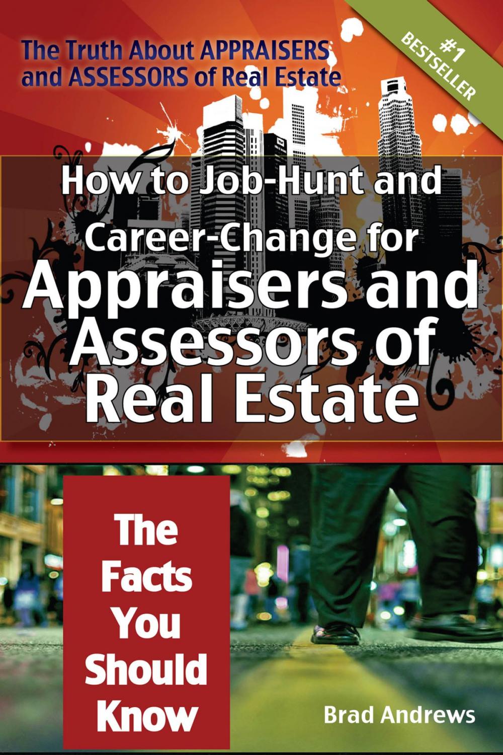 Big bigCover of The Truth About Appraisers and Assessors of Real Estate - How to Job-Hunt and Career-Change for Appraisers and Assessors of Real Estate - The Facts You Should Know