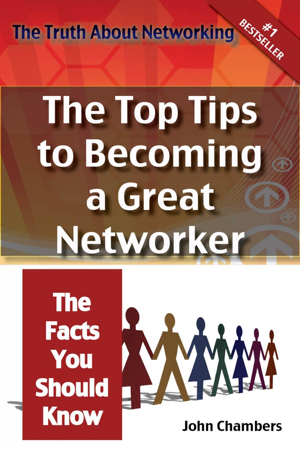 Big bigCover of The Truth About Networking for Success: The Top Tips to Becoming a Great Networker, The Facts You Should Know