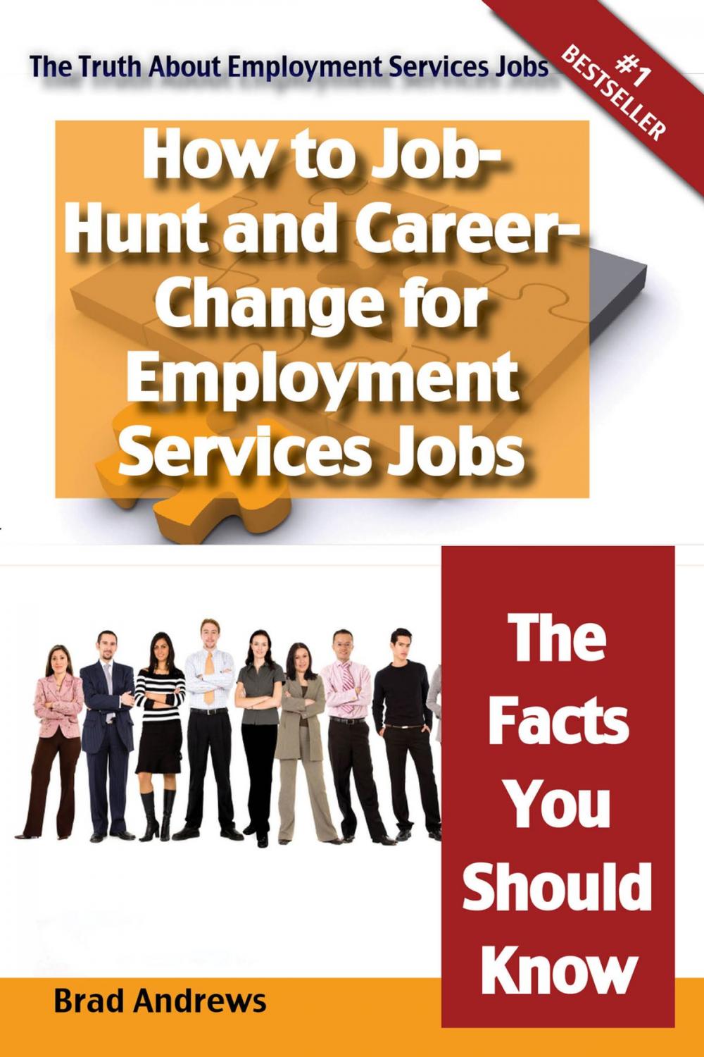 Big bigCover of The Truth About Employment Services Jobs - How to Job-Hunt and Career-Change for Employment Services Jobs - The Facts You Should Know