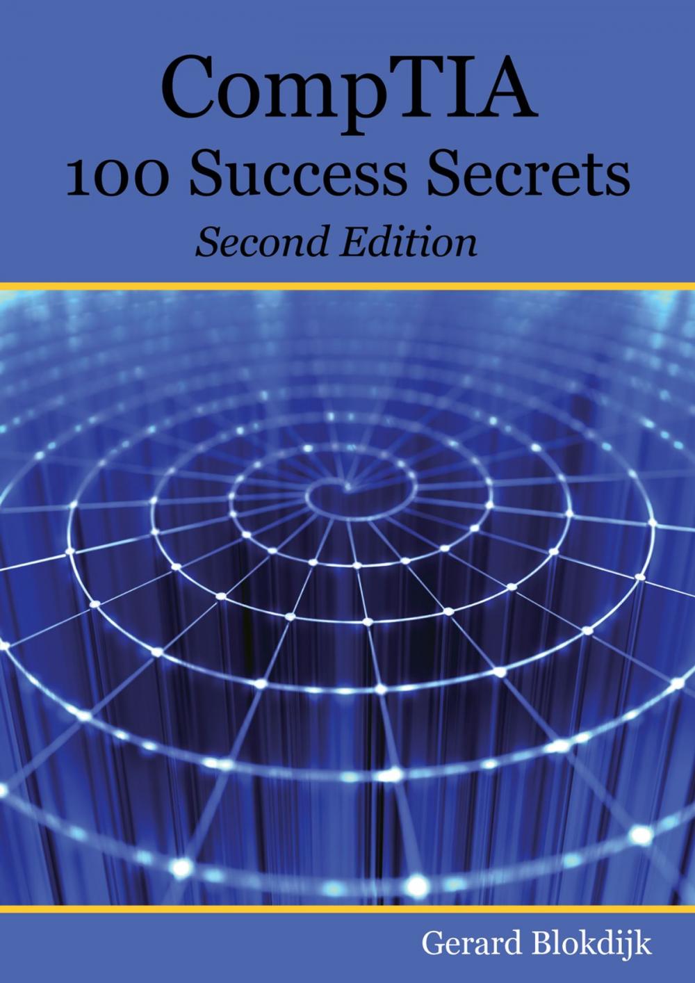 Big bigCover of CompTIA 100 Success Secrets - Start your IT career now with CompTIA Certification, validate your knowledge and skills in IT - Second Edition