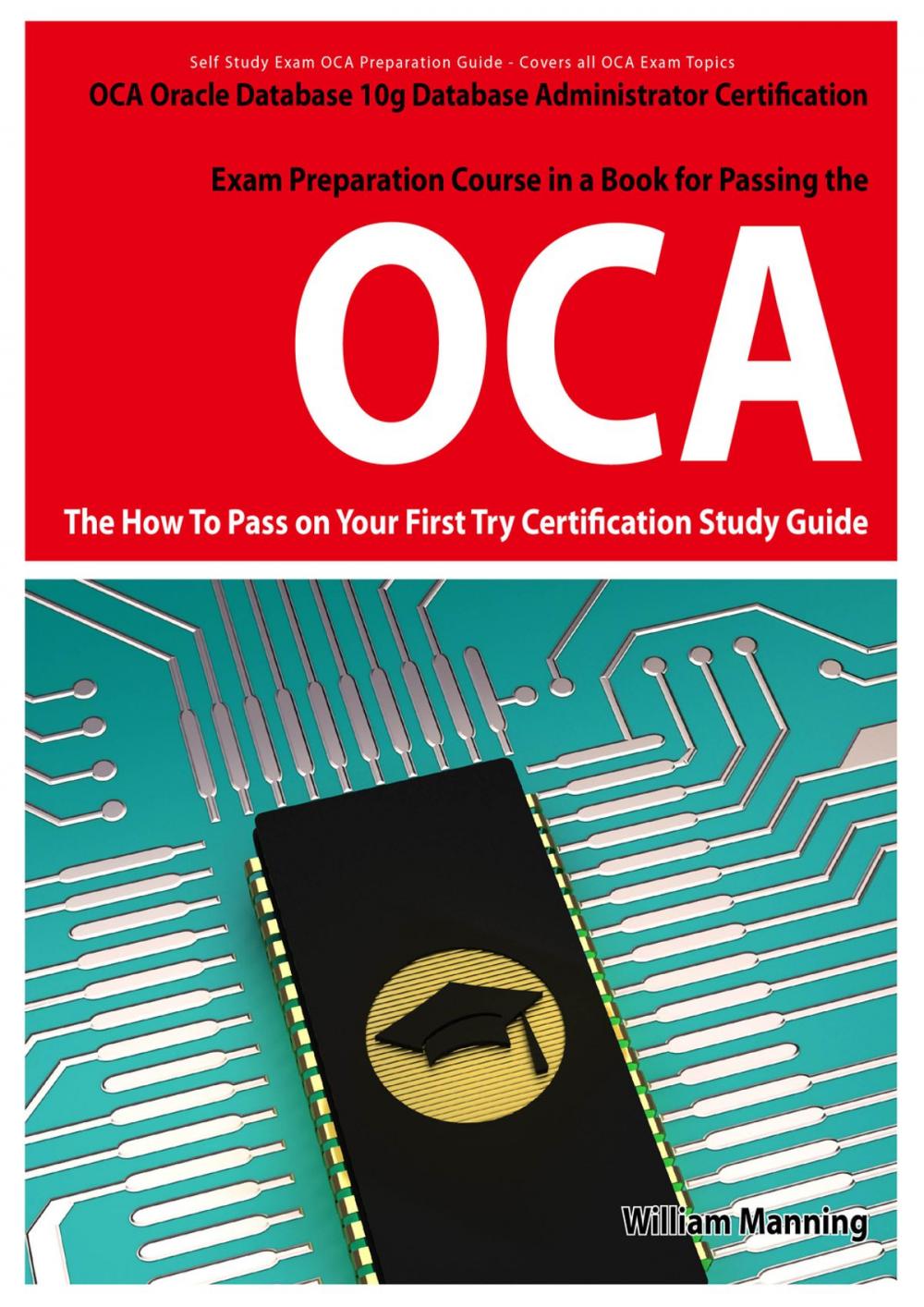 Big bigCover of Oracle Database 10g Database Administrator OCA Certification Exam Preparation Course in a Book for Passing the Oracle Database 10g Database Administrator OCA Exam - The How To Pass on Your First Try Certification Study Guide