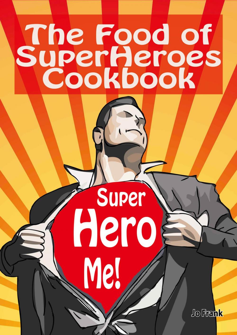 Big bigCover of The Food of SuperHeroes Cookbook: SuperHero Me! Becoming a SuperHero with these Awesome Recipes