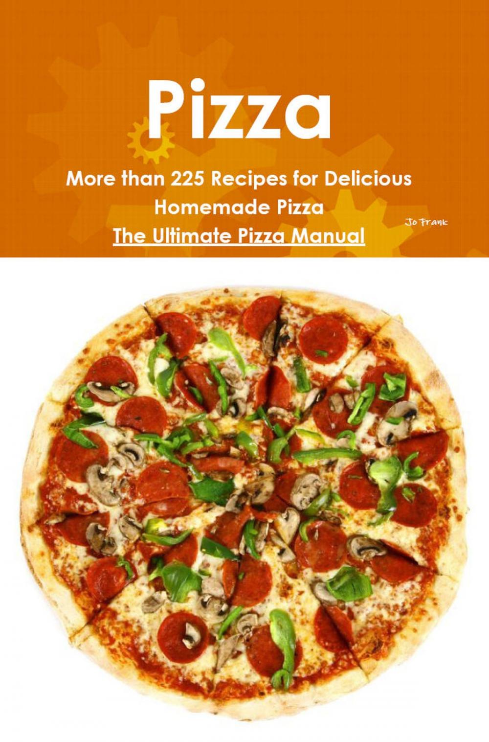 Big bigCover of Pizza: More than 225 Recipes for Delicious Homemade Pizza - The Ultimate Pizza Manual