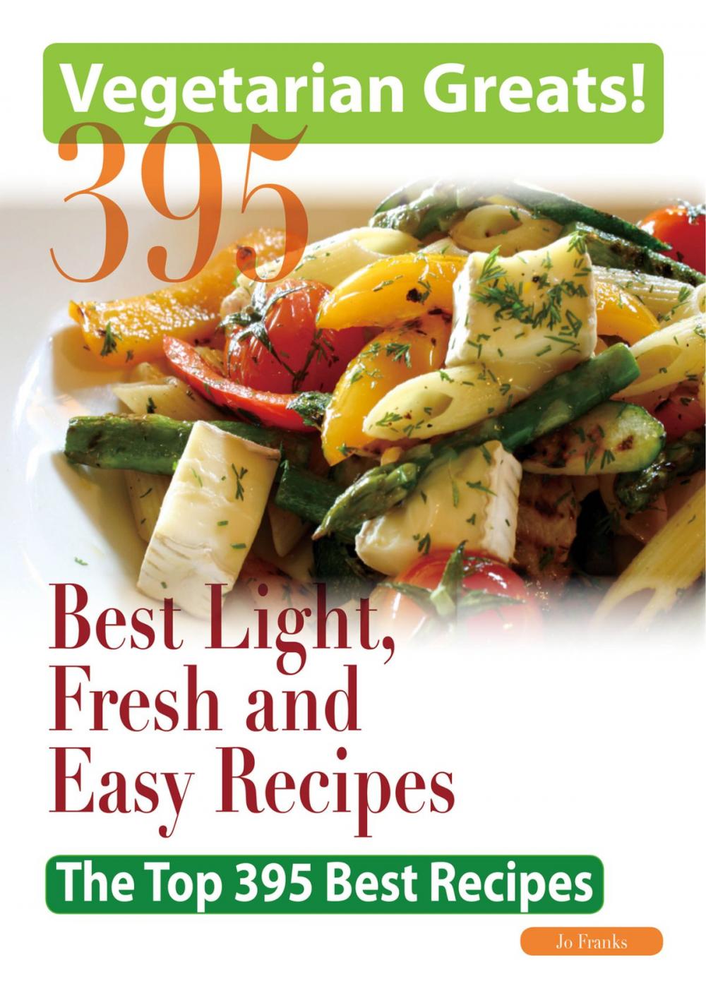 Big bigCover of Vegetarian Greats: The Top 395 Best Light, Fresh and Easy Recipes - Delicious Great Food for Good Health and Smart Living