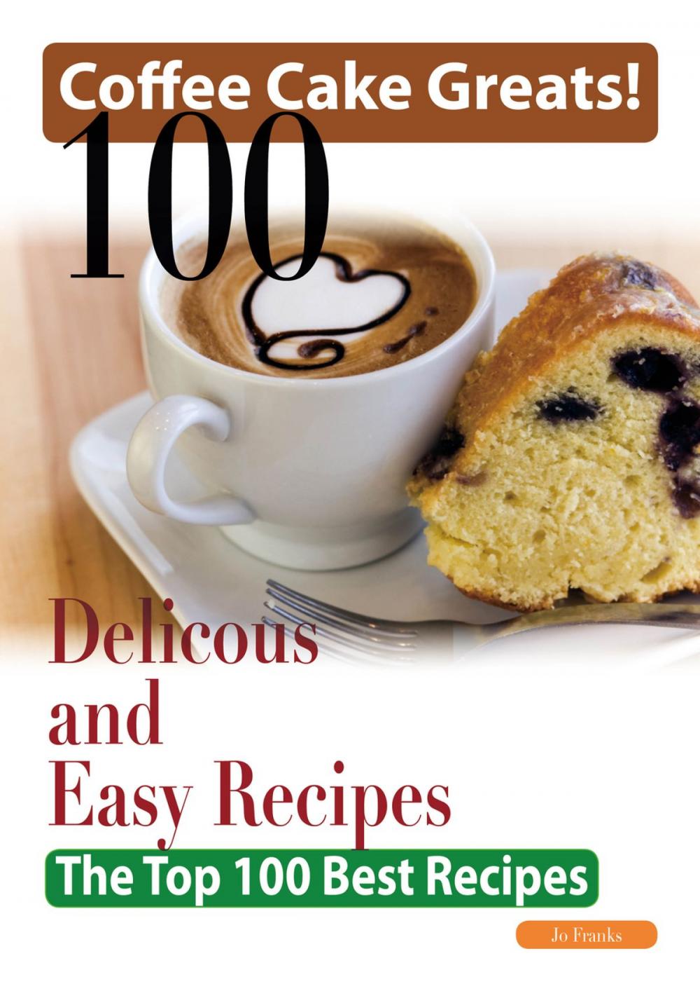 Big bigCover of Coffee Cake Greats: 100 Delicious and Easy Coffee Cake Recipes - The Top 100 Best Recipes