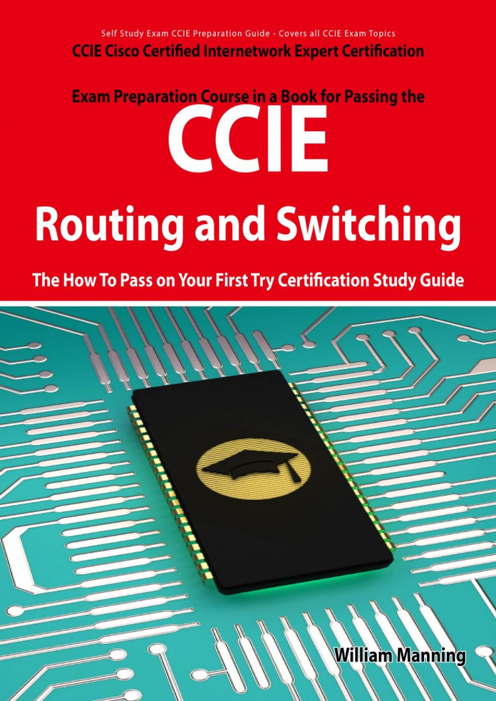 Big bigCover of CCIE Cisco Certified Internetwork Expert Routing and Switching Certification Exam Preparation Course in a Book for Passing the CCIE Exam - The How To Pass on Your First Try Certification Study Guide