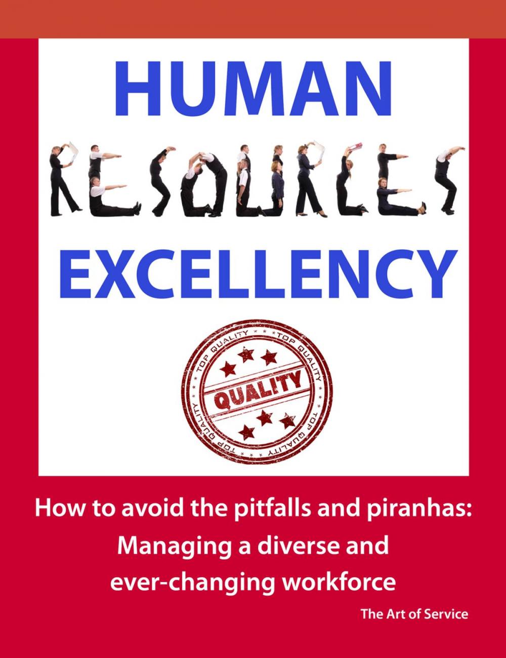 Big bigCover of Human Resources Excellency - How to avoid the Pitfalls and Piranhas: Managing a diverse and ever changing workforce