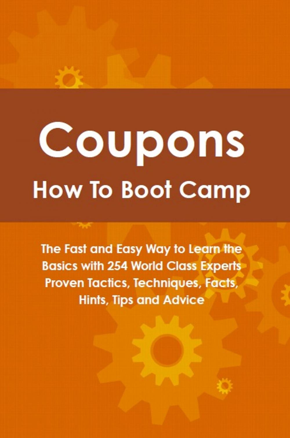 Big bigCover of Coupons How To Boot Camp: The Fast and Easy Way to Learn the Basics with 254 World Class Experts Proven Tactics, Techniques, Facts, Hints, Tips and Advice